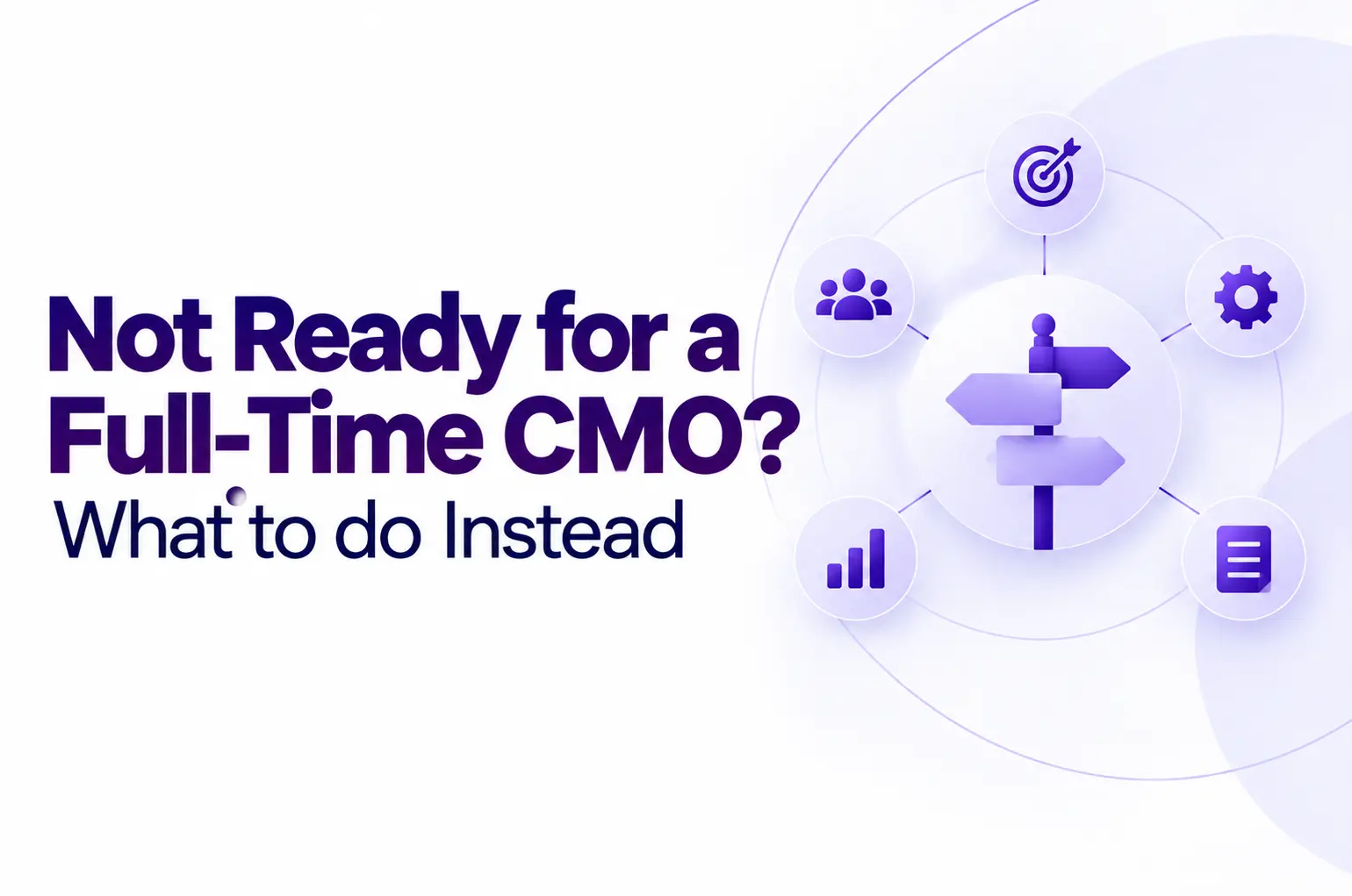 not ready for a CMO what instead