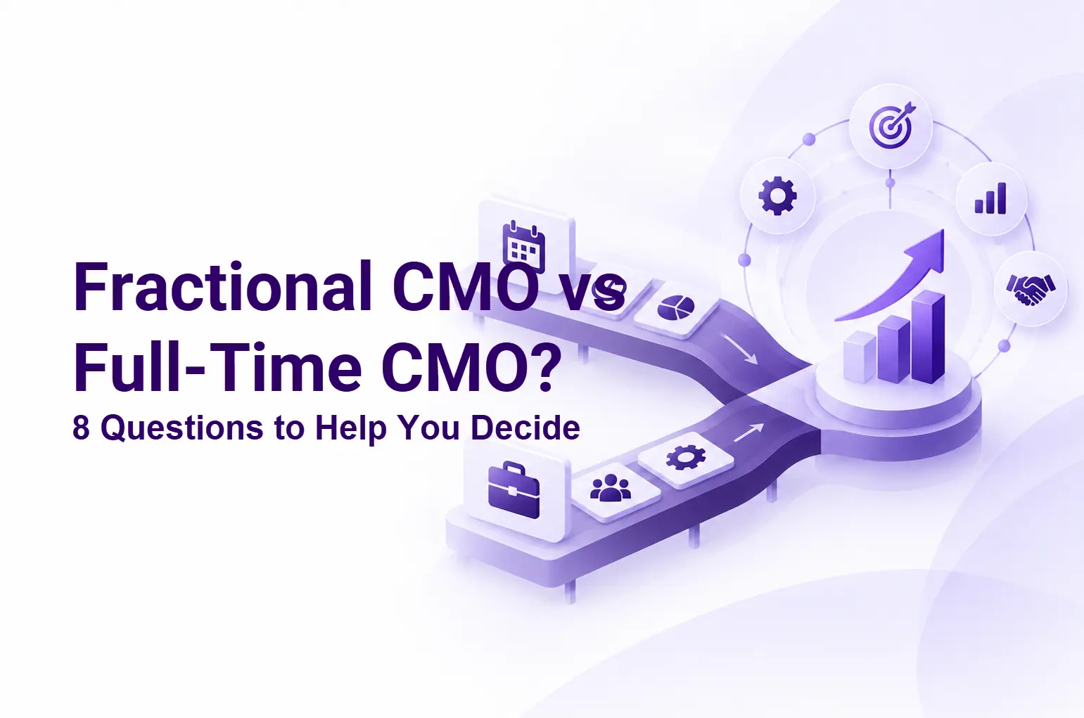 8 Questions That Help You Choose Between a Fractional CMO vs Full-Time CMO